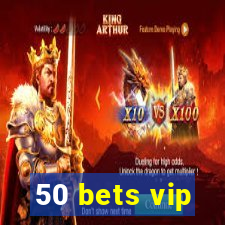 50 bets vip